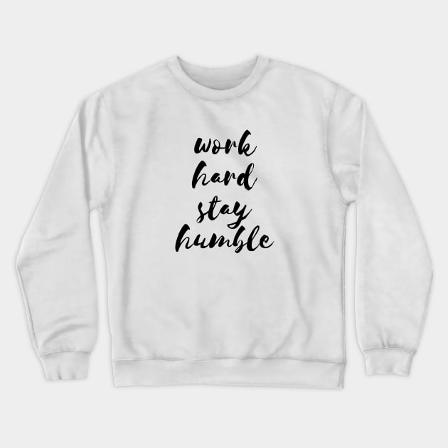 Work hard stay humble quote Crewneck Sweatshirt by LemonBox